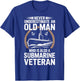 Never Underestimate an Old Man Who is A Submarine Veteran T-Shirt - T-Shirt | Royal