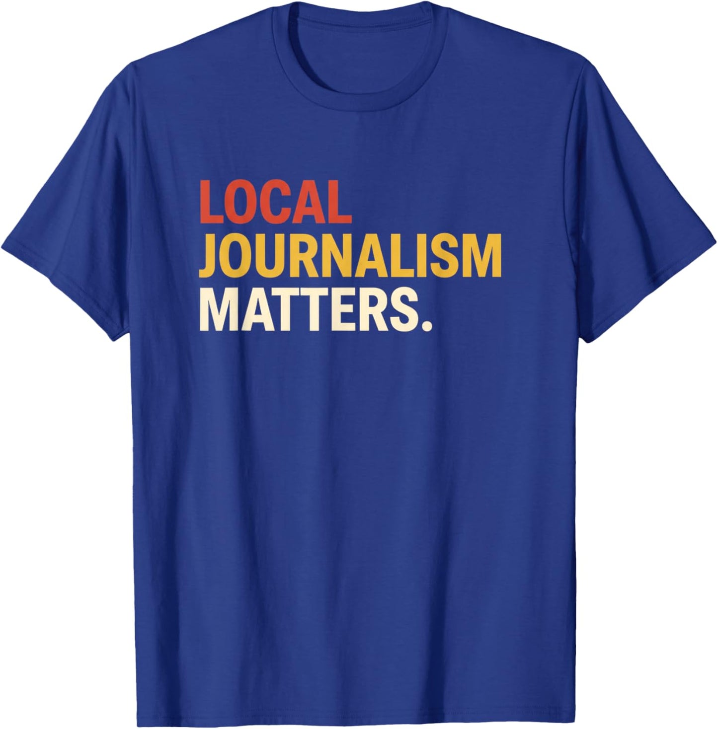 Local Journalism Matters Reading Supporter Literary Activism T-Shirt - T-Shirt | Royal