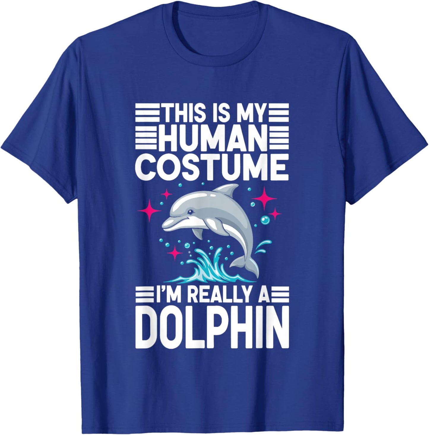 This is My Human Costume I'm Really A Dolphin T-Shirt - T-Shirt | Royal