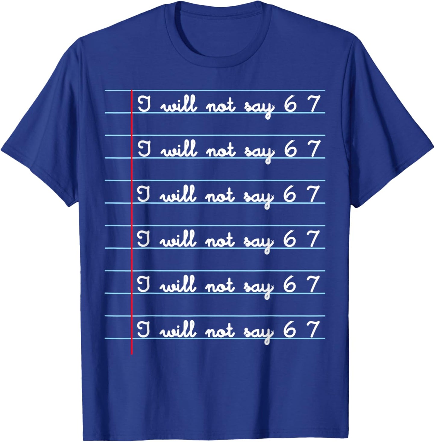 I Will not say 67 Funny Teacher Classroom Humor Shirt T-Shirt - T-Shirt | Royal