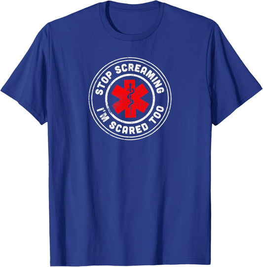 Stop Screaming Im Scared Too Funny Medical Worker Nurse Gift T-Shirt - T-Shirt | Royal