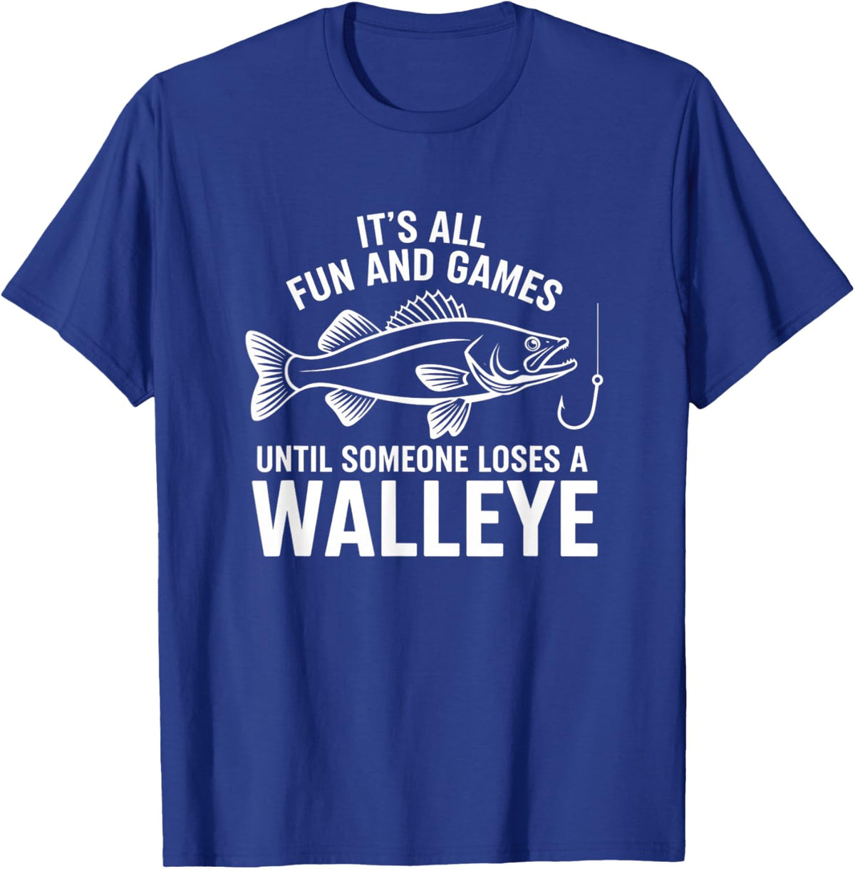 It's All Fun and Games Until Someone Loses A Walleye Fishing T-Shirt - T-Shirt | Royal
