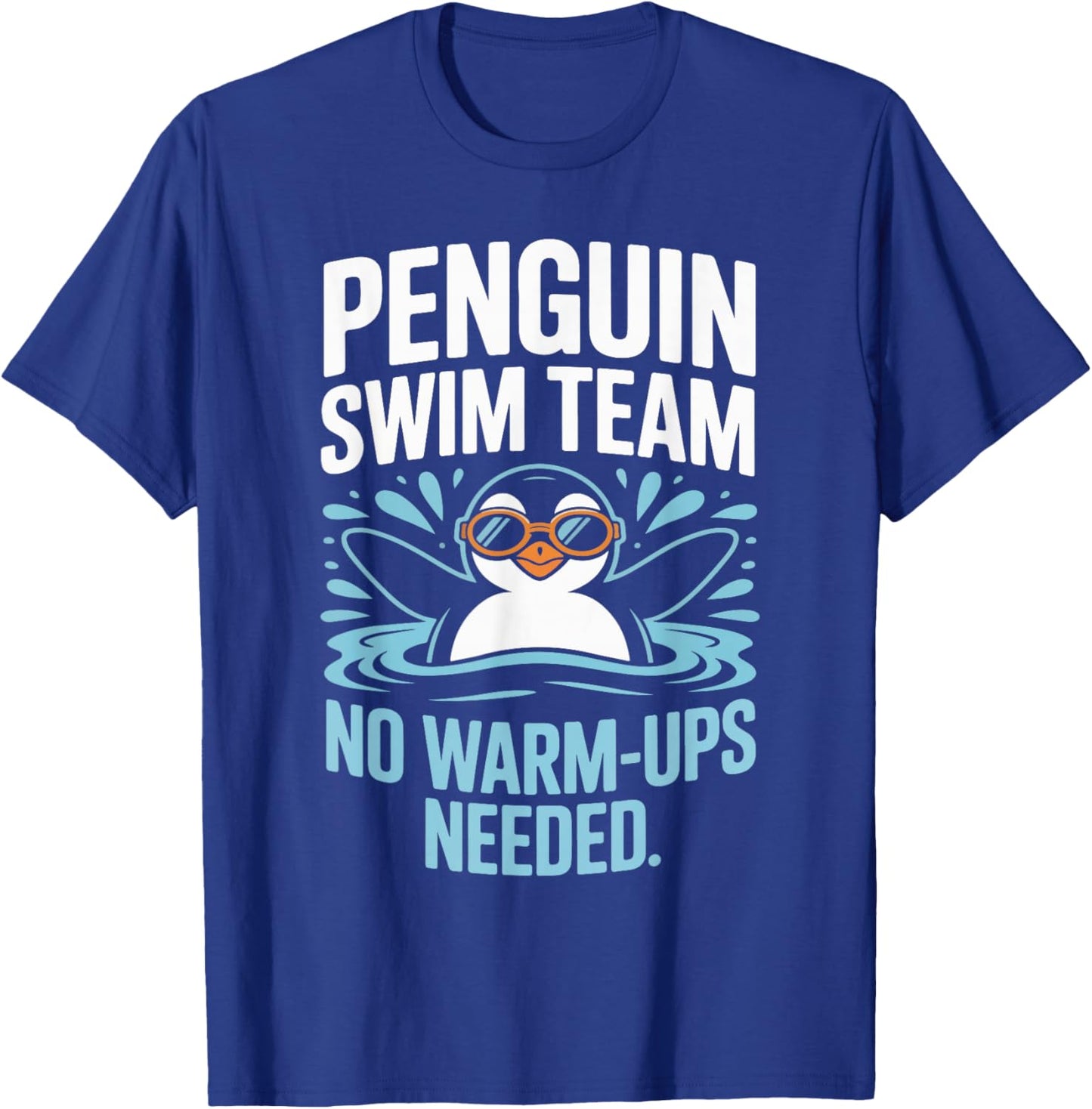 Penguin Swim Team No Warm Ups Needed T-Shirt - T-Shirt | Royal
