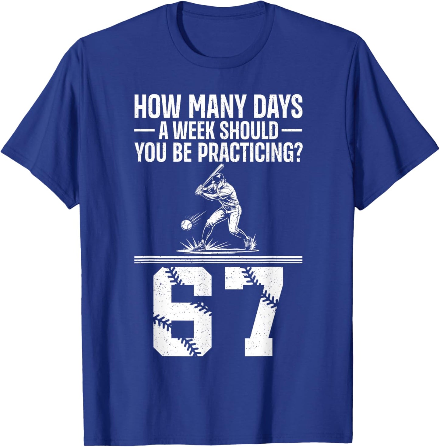 How Many Days A Week 6 7 Funny 67 Meme Baseball Humor T-Shirt - T-Shirt | Royal