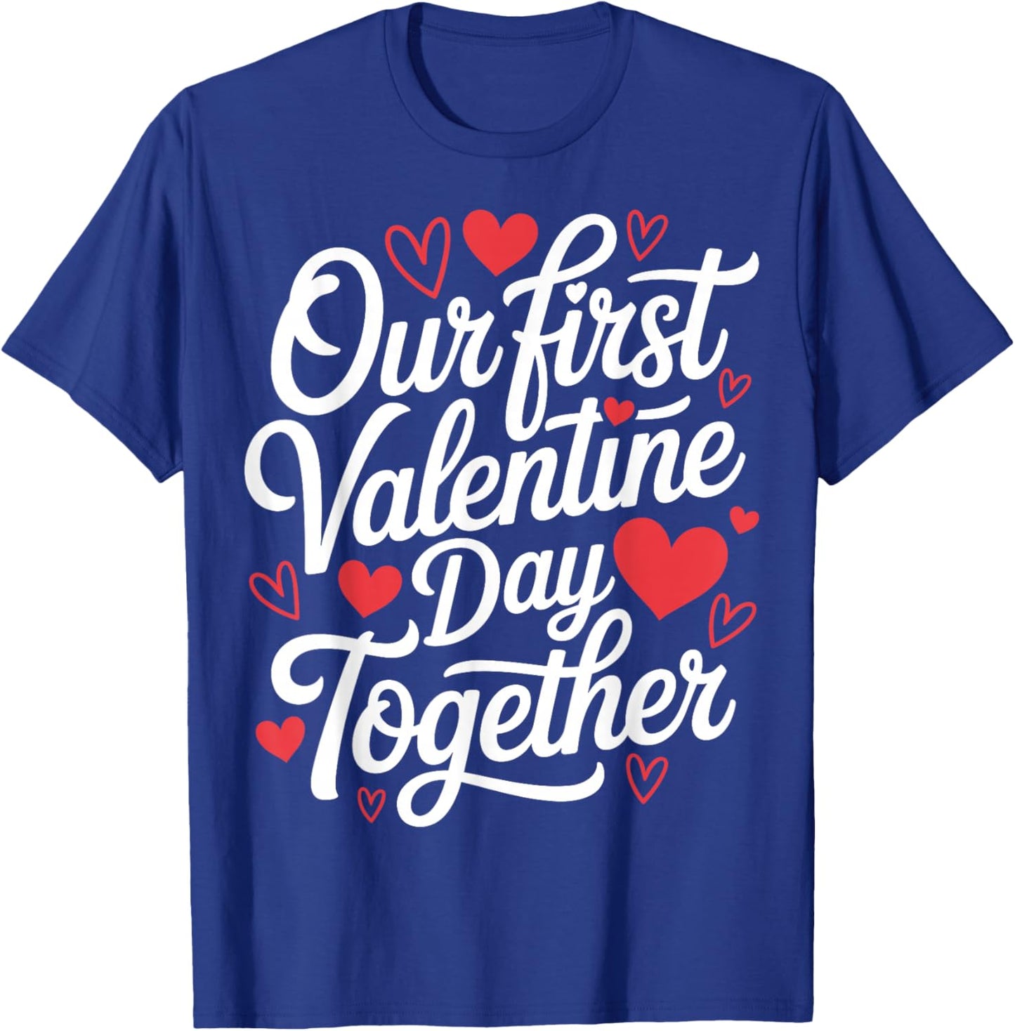 Our First Valentine Day Together Couple Matching Heart Lover T-Shirt - T-Shirt | Royal