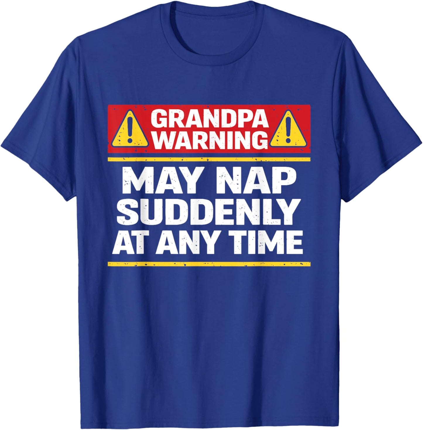 Grandpa Warning May Nap Suddenly at Any Time Funny Papa T-Shirt - T-Shirt | Royal