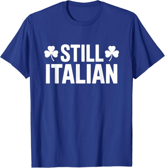 Italian Heritage Still Italian St Patricks Day Shamrock Funn T-Shirt - T-Shirt | Royal
