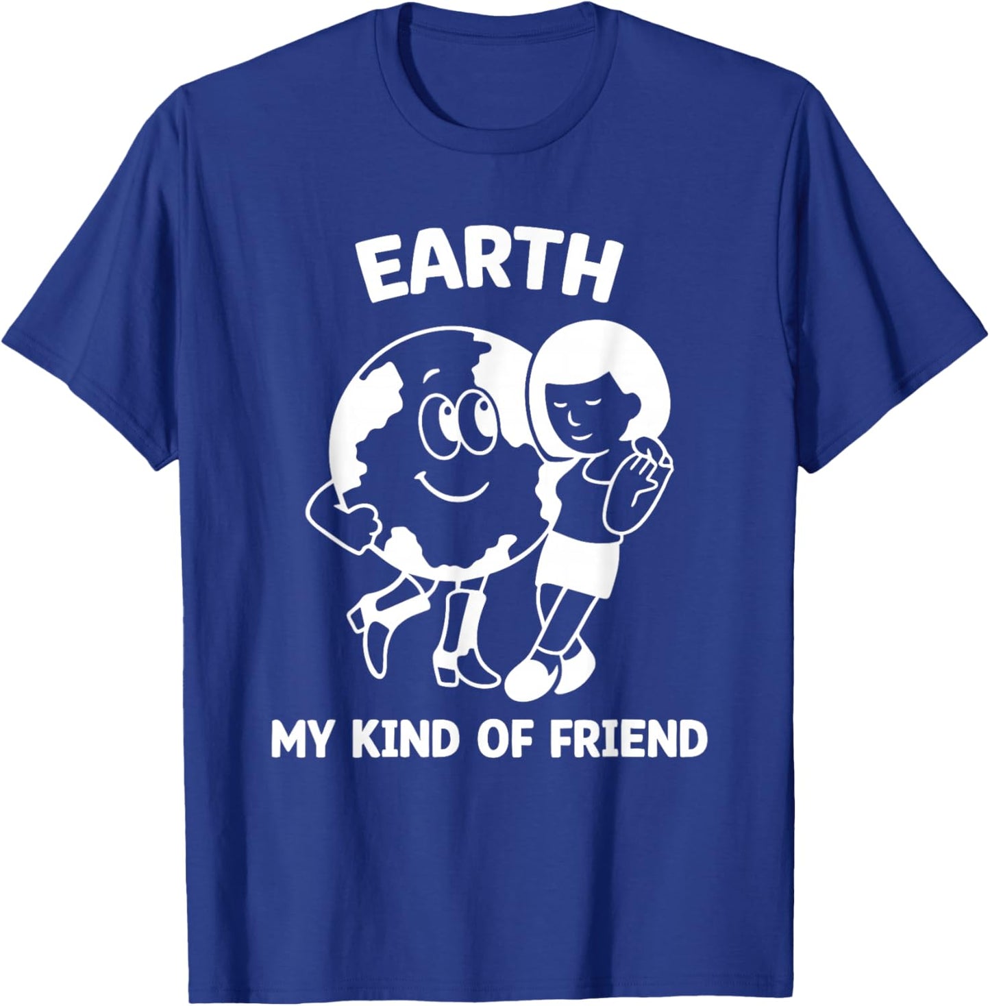 Earth My Kind of Friend Shirt, Earth Day Environment T-Shirt - T-Shirt | Royal