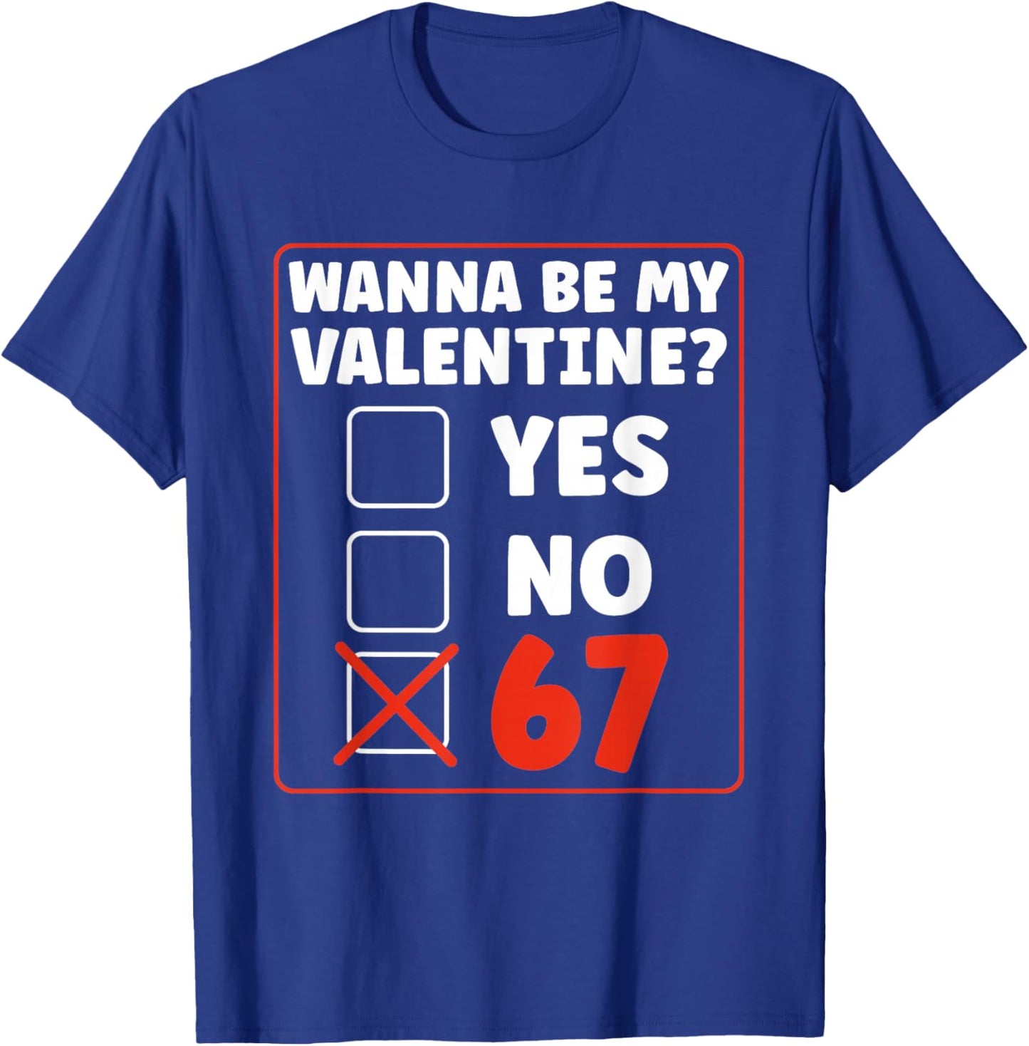 Wanna Be My Valentine 67 Six Seven Gen Alpha Valentines Day T-Shirt - T-Shirt | Royal