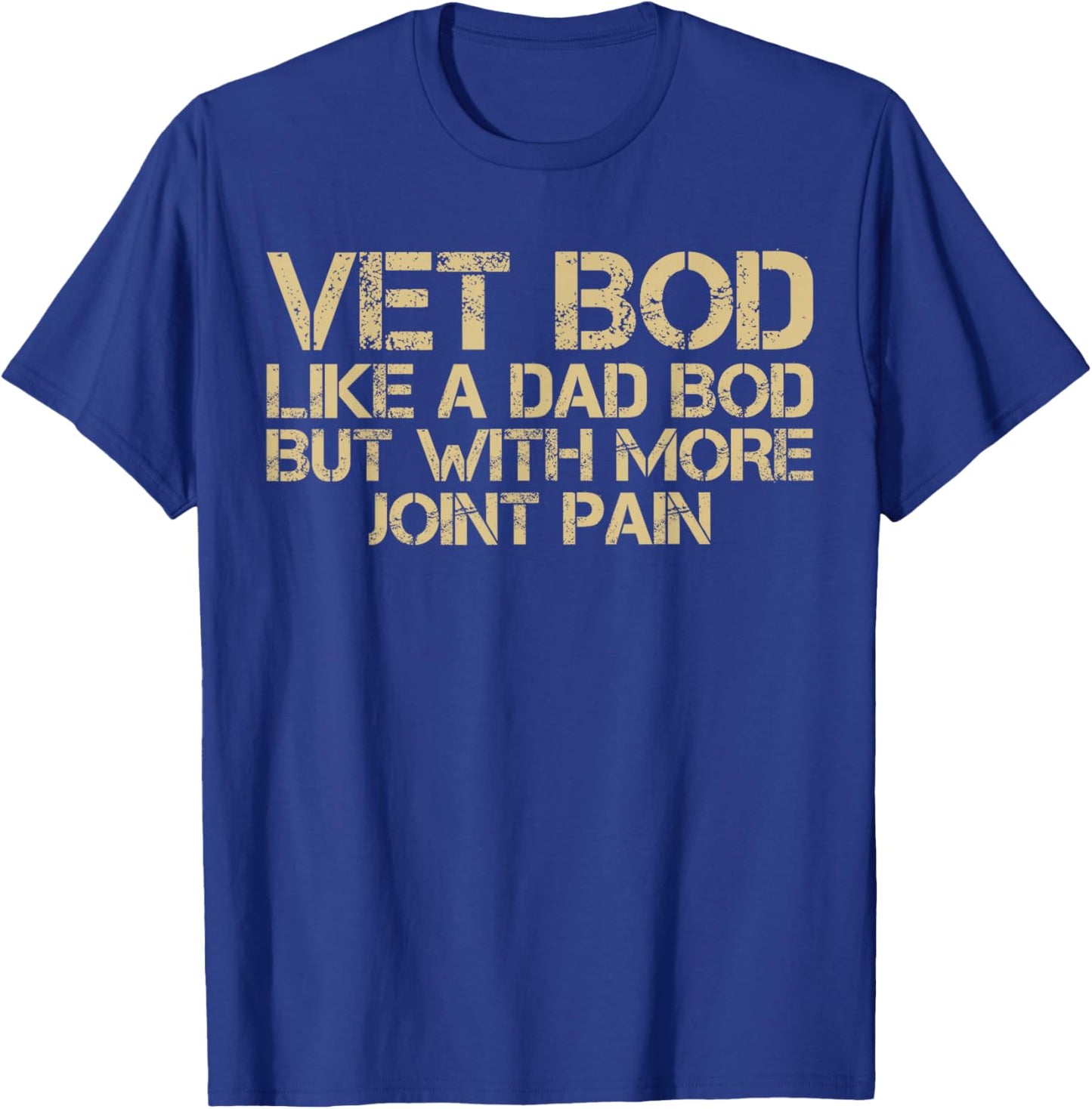Funny Veteran Vet BOD Like Dad BOD But with More Joint Pain T-Shirt - T-Shirt | Royal