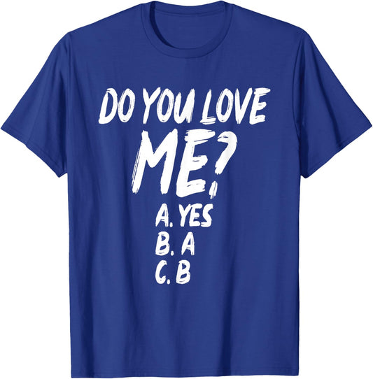 Do You Love Me? A. Yes B. A C. B Funny Design T-Shirt - T-Shirt | Royal