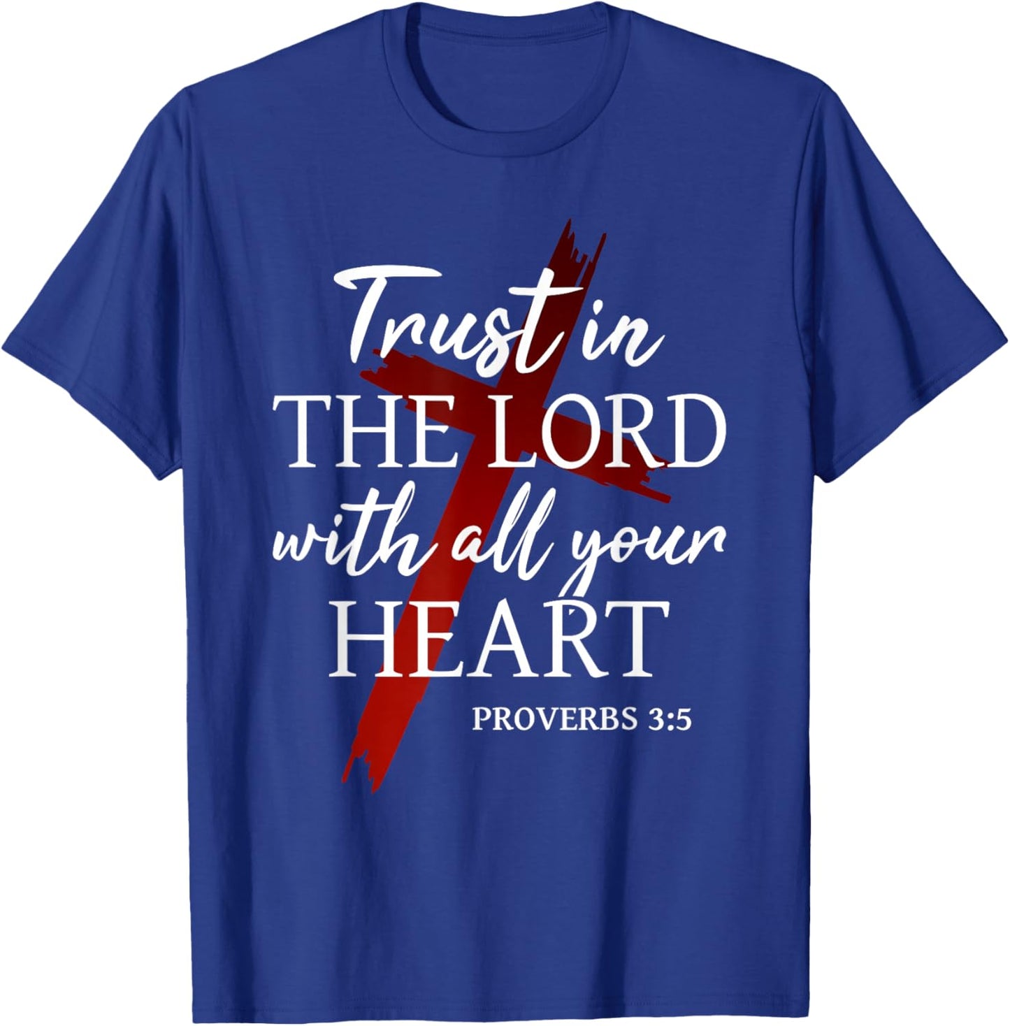Christian Trust in The Lord God Faith Cross Proverbs 3:5 T-Shirt - T-Shirt | Royal