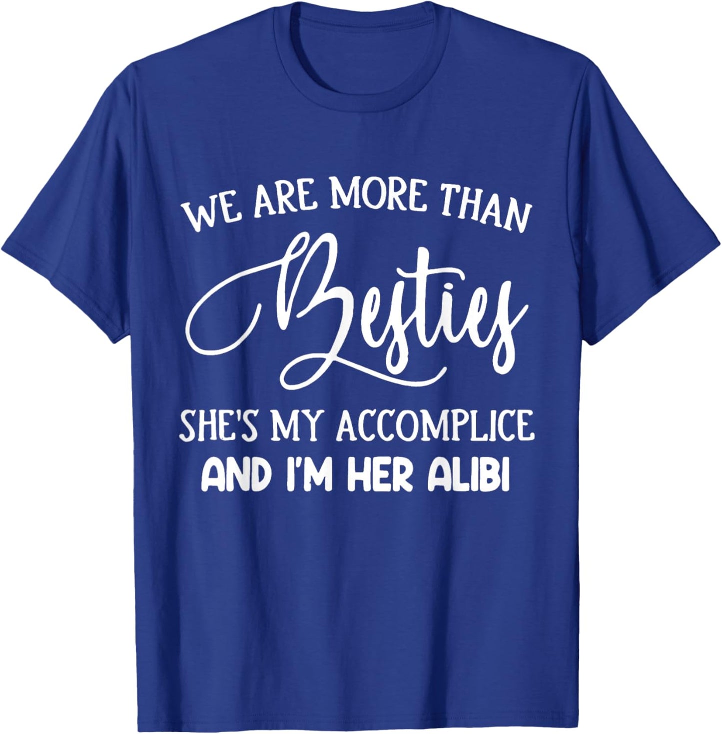 More Than Besties Accomplice and Alibi Quote T-Shirt - T-Shirt | Royal