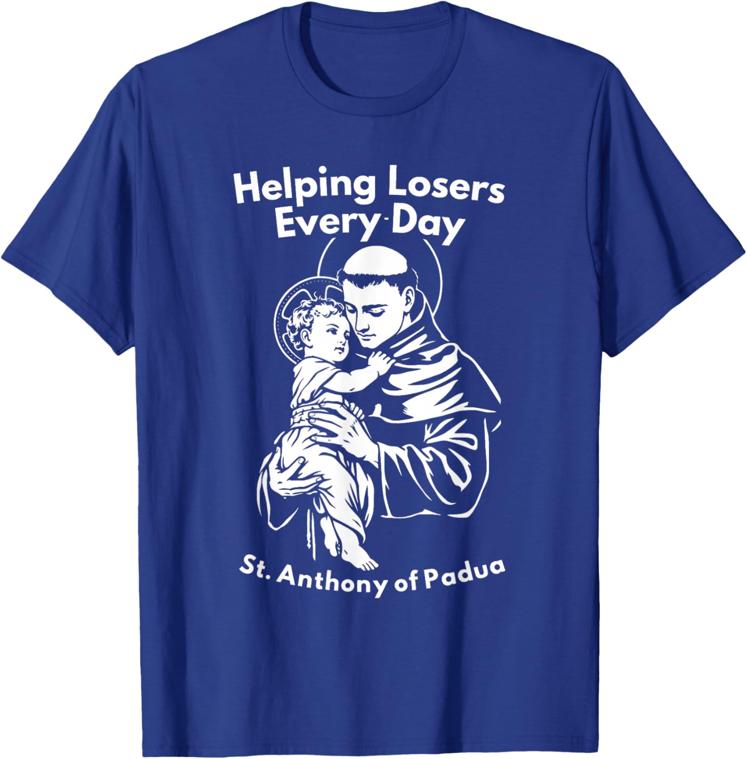 Helping Losers Every Day St Anthony of Padua Faith T-Shirt - T-Shirt | Royal