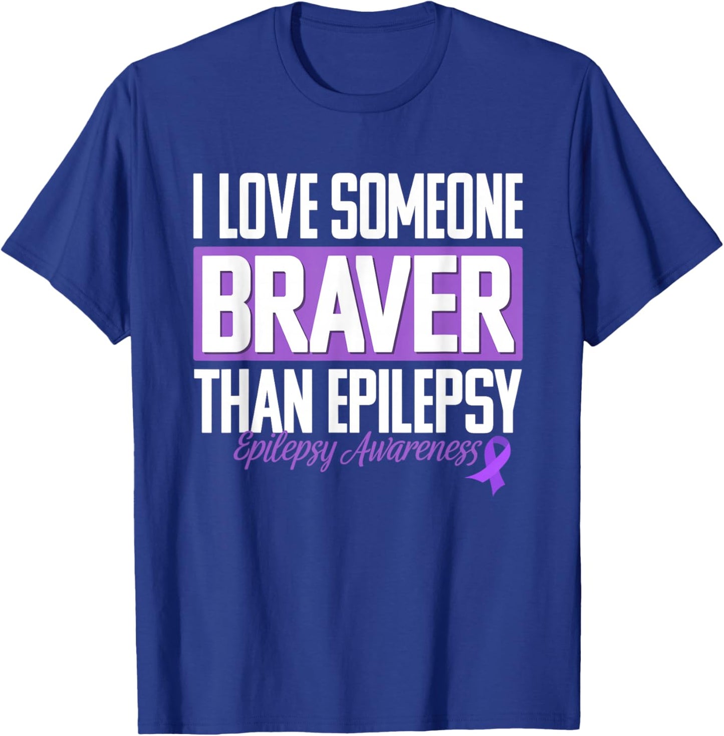 Epilepsy Awareness Month i Love Someone Braver Than Epilepsy T-Shirt - T-Shirt | Royal