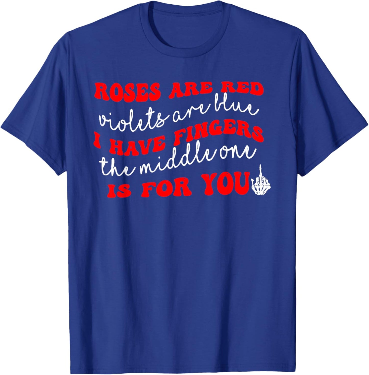 Rose are Red Violet I Have Fingers The Middle One is for You T-Shirt - T-Shirt | Royal
