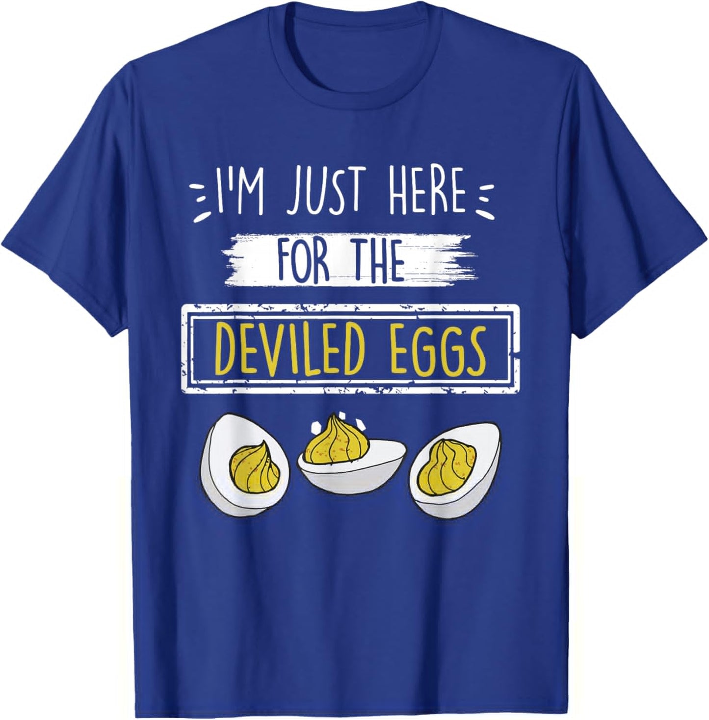 I'm Just Here for The Deviled Eggs Funny Quote Party Outfit T-Shirt - T-Shirt | Royal