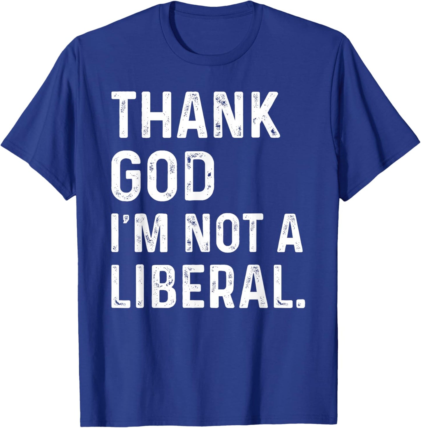 Thank God I’m Not A Liberal Vintage Thanksgiving Humor T-Shirt - T-Shirt | Royal