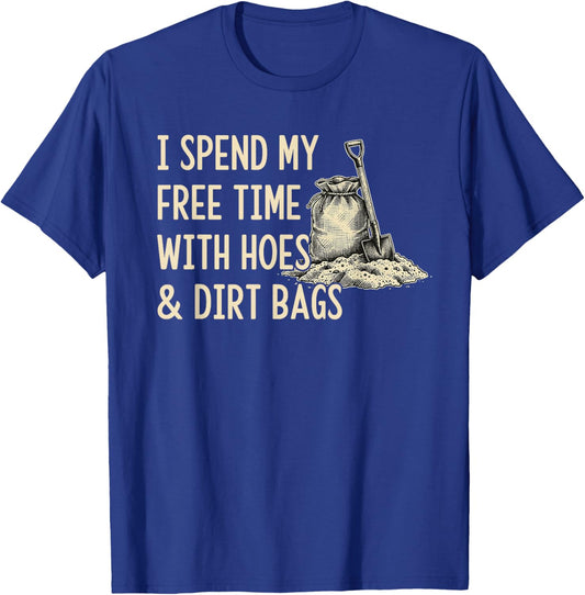 Funny I Spend My Free Time with Hoes and Dirt Bags Gardening T-Shirt - T-Shirt | Royal