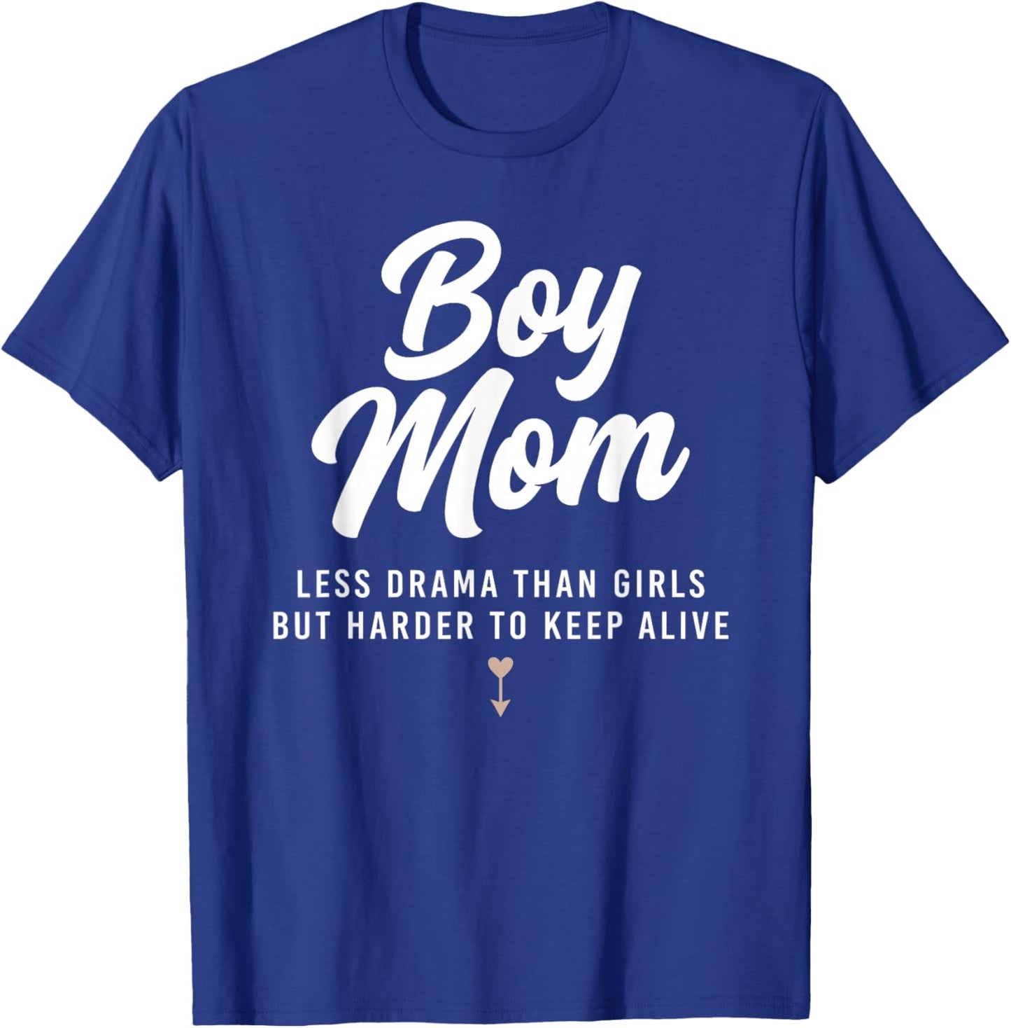 Boy Mom Less Drama Than Girls But Harder to Keep Alive T-Shirt - T-Shirt | Royal