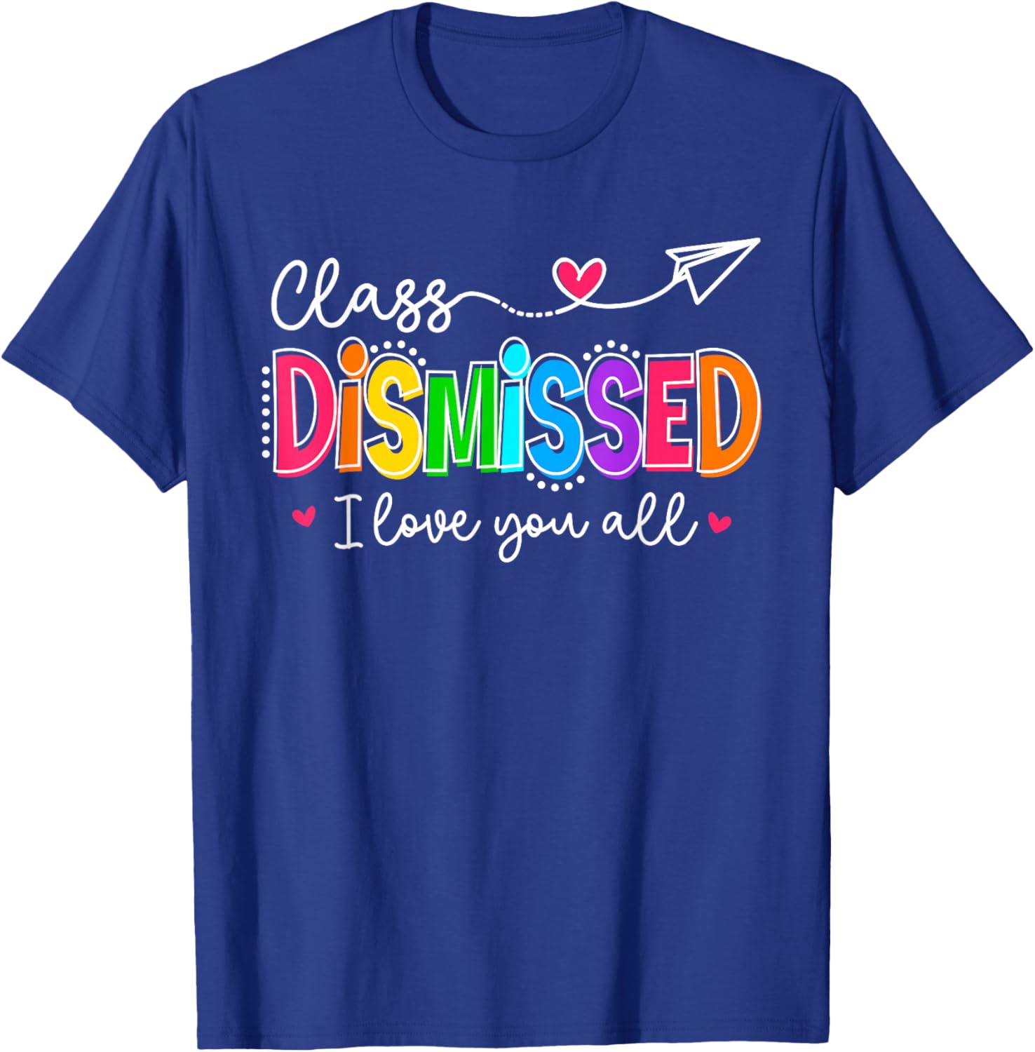 I Love You All Class Dismissed Teacher Last Day of School T-Shirt - T-Shirt | Royal