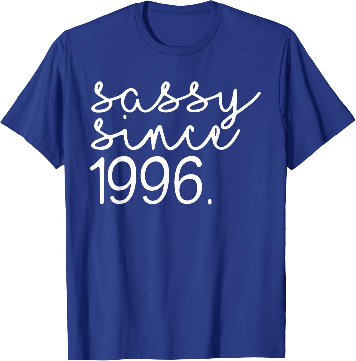 Sassy Since 1996, Hello 30, 30 Years Old, 30th Birthday T-Shirt - T-Shirt | Royal