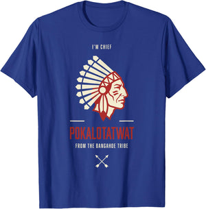 I Am Chief Pokalotatwat from The Bangahoe Tribe T-Shirt - T-Shirt | Royal