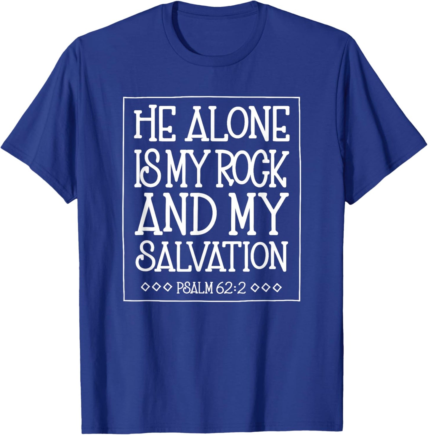 He Alone is My Rock and Salvation Psalm 62:2 T-Shirt - T-Shirt | Royal