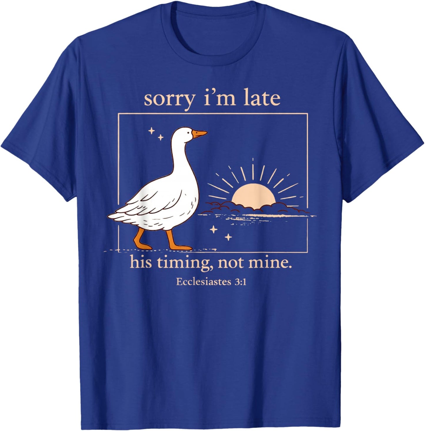Sorry I'm Late His Timing Not Mine Funny Christian Goose T-Shirt - T-Shirt | Royal