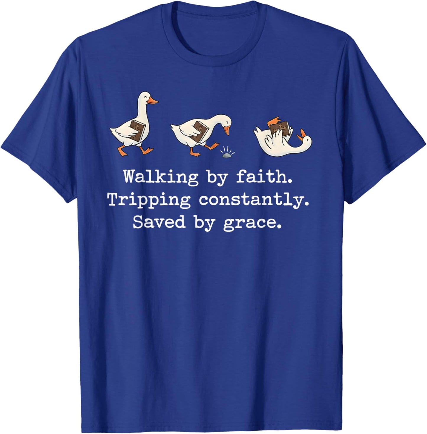 Walking by Faith Tripping Constantly Saved by Grace T-Shirt - T-Shirt | Royal