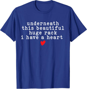 Underneath This Beautiful Huge Rack I Have A Heart Funny T-Shirt - T-Shirt | Royal