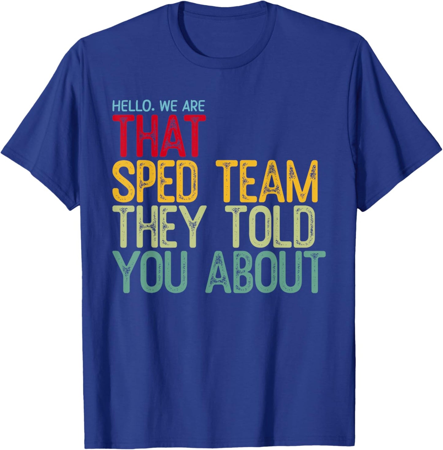 Hello We are that SPED Team They Told You About T-Shirt - T-Shirt | Royal