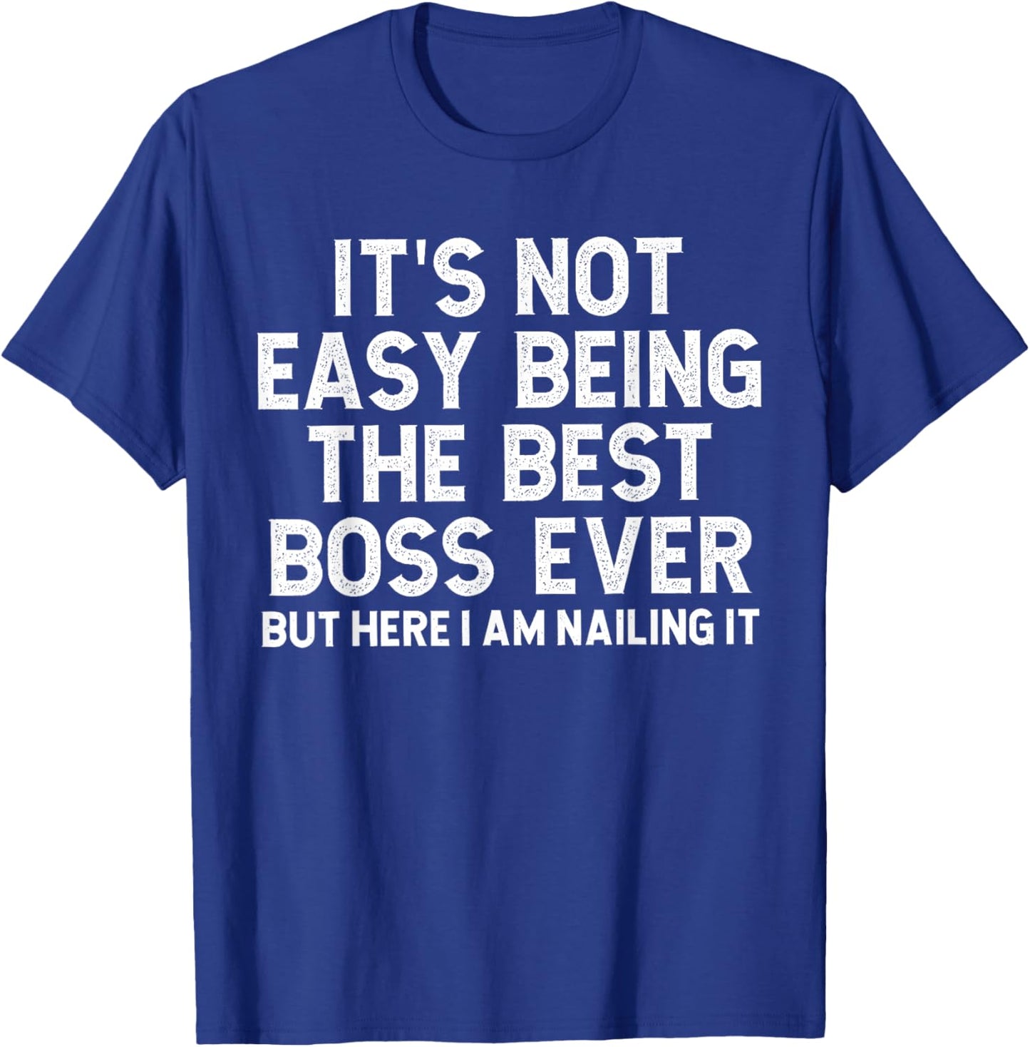 It’s Not Easy Being The Best Boss Ever Funny Quote T-Shirt - T-Shirt | Royal