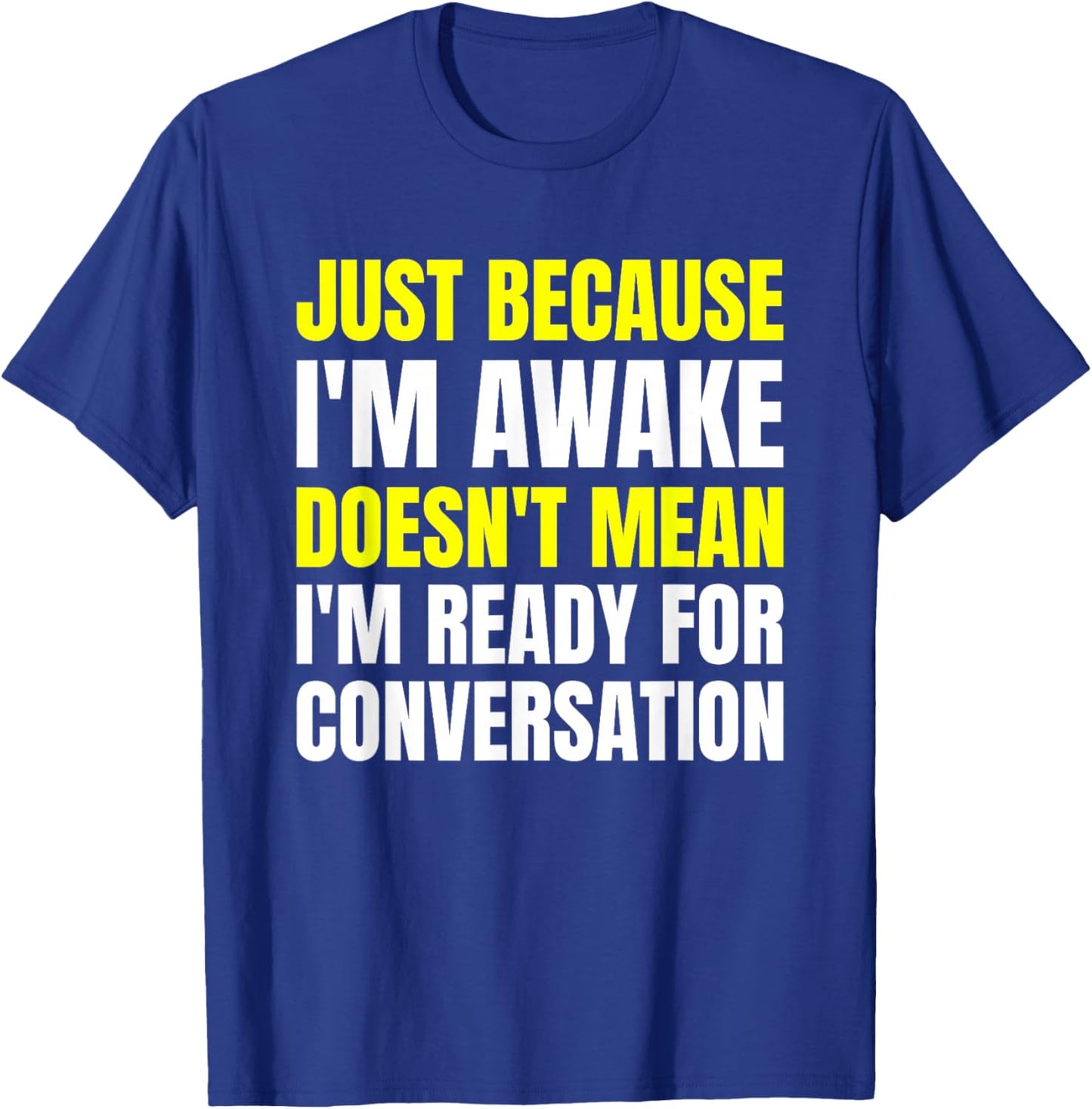 Just Because I'm Awake - No Morning Person Introvert - Witty T-Shirt - T-Shirt | Royal