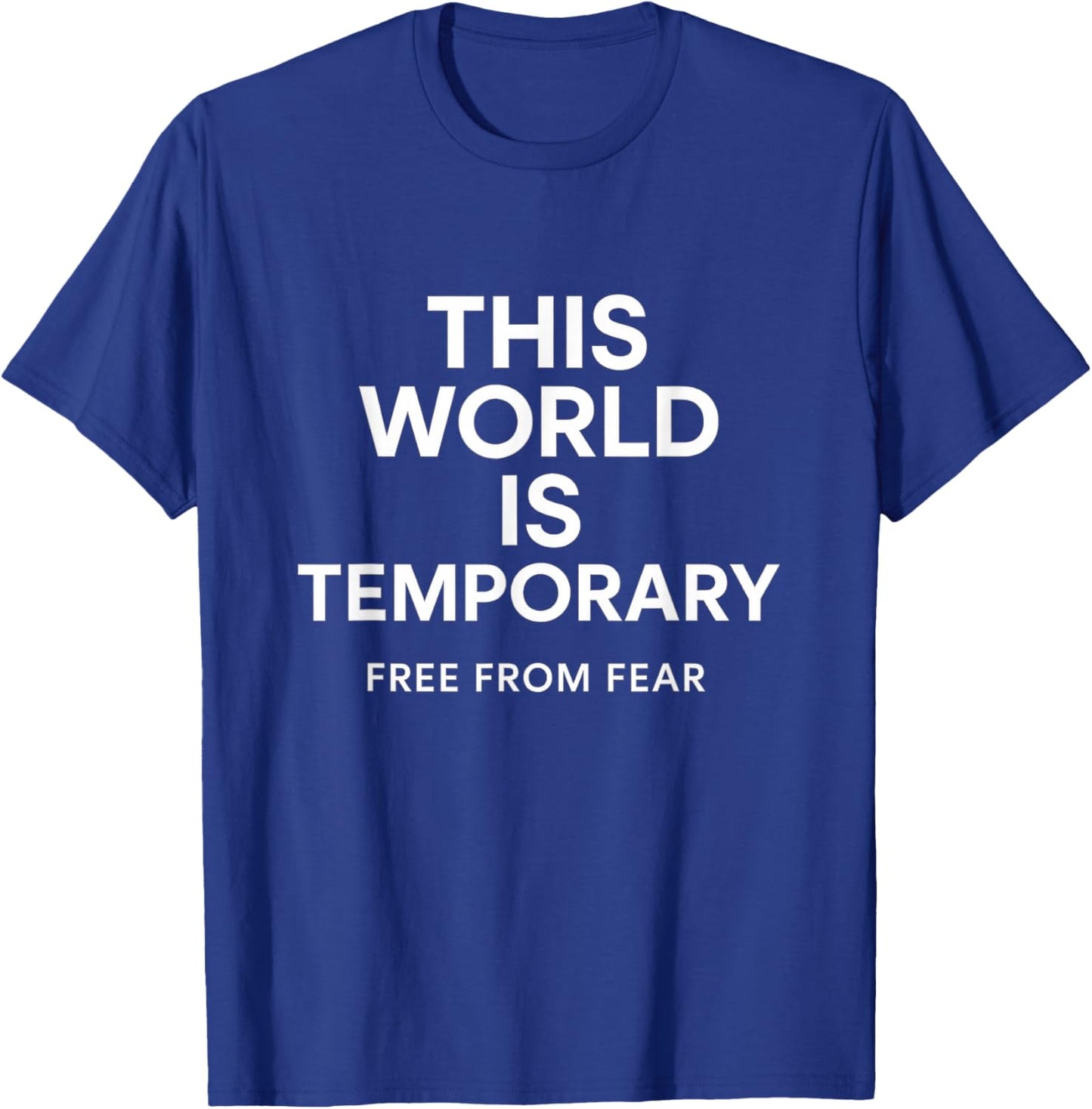 This World is Temporary, Free from Fear Inspirational Typo T-Shirt - T-Shirt | Royal