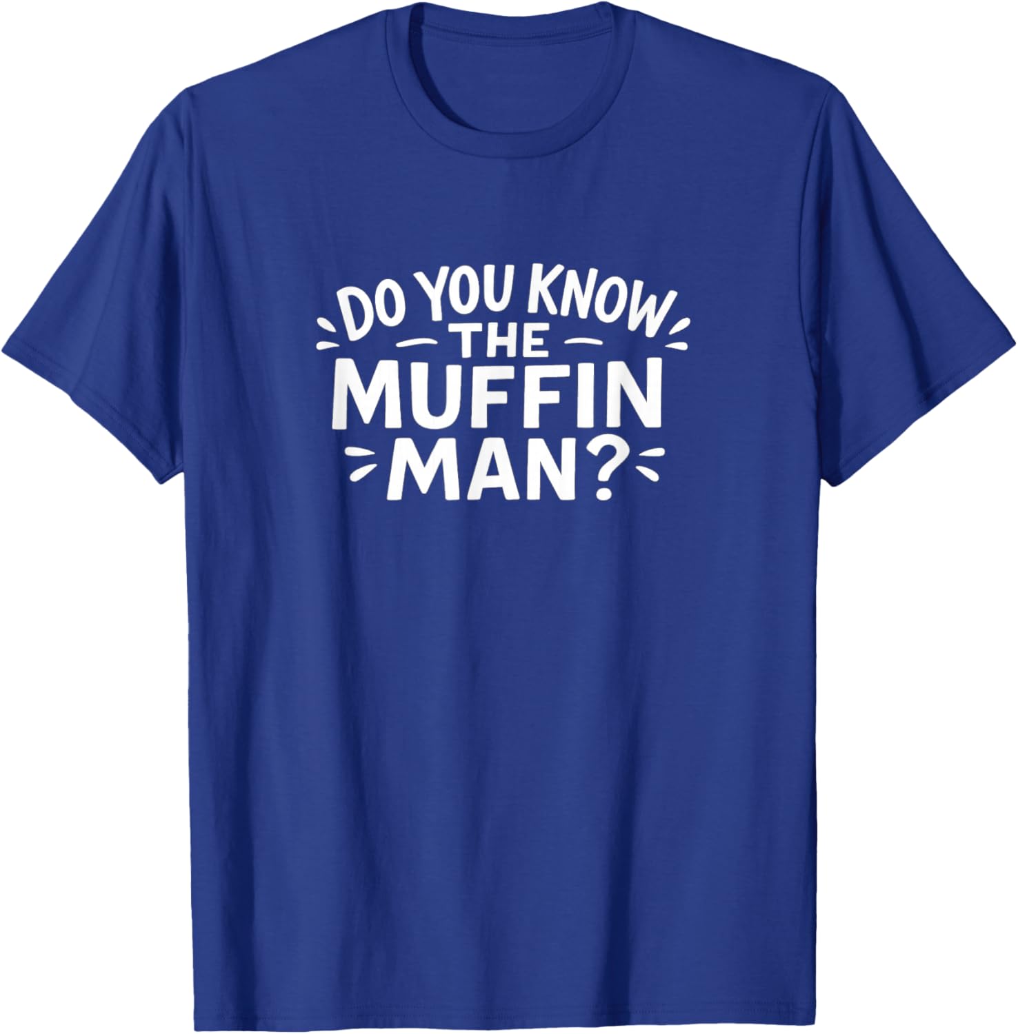 Do You Know The Muffin Man? T-Shirt - T-Shirt | Royal
