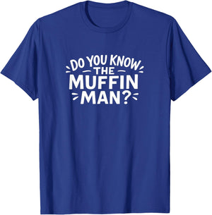 Do You Know The Muffin Man? T-Shirt - T-Shirt | Royal