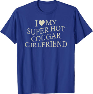I Love My Super Hot Cougar Girlfriend Funny Age Gap On Back T-Shirt - T-Shirt | Royal