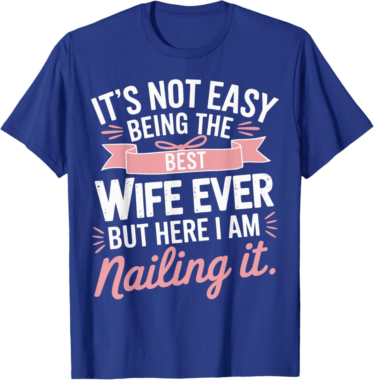 It's Not Easy Being The Best Wife Ever Couple Anniversary T-Shirt - T-Shirt | Royal