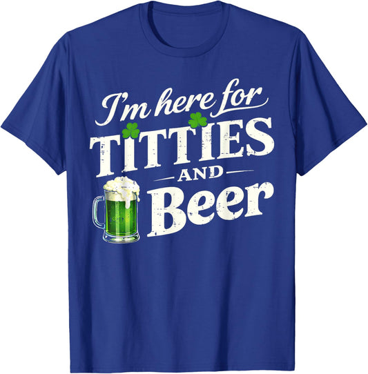 St Patrick's Day Im Here for The Titties and Beer T-Shirt - T-Shirt | Royal