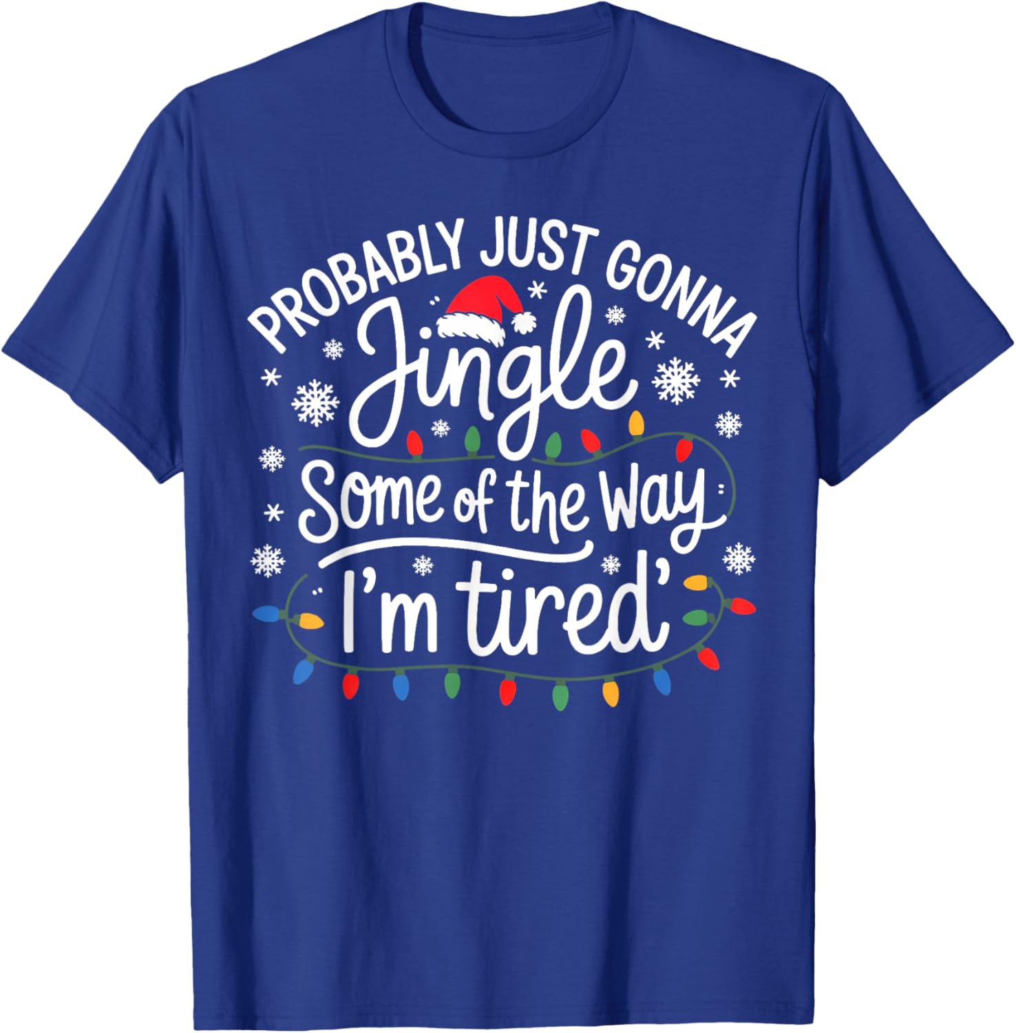 Probably Just Gonna Jingle Some of The Way I'm Tired T-Shirt - T-Shirt | Royal