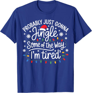 Probably Just Gonna Jingle Some of The Way I'm Tired T-Shirt - T-Shirt | Royal