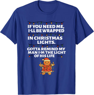If You Need Me I'll Be Wrapped in Christmas Lights Gotta T-Shirt - T-Shirt | Royal