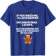 If You Need Me I'll Be Wrapped in Christmas Lights Gotta T-Shirt - T-Shirt | Royal