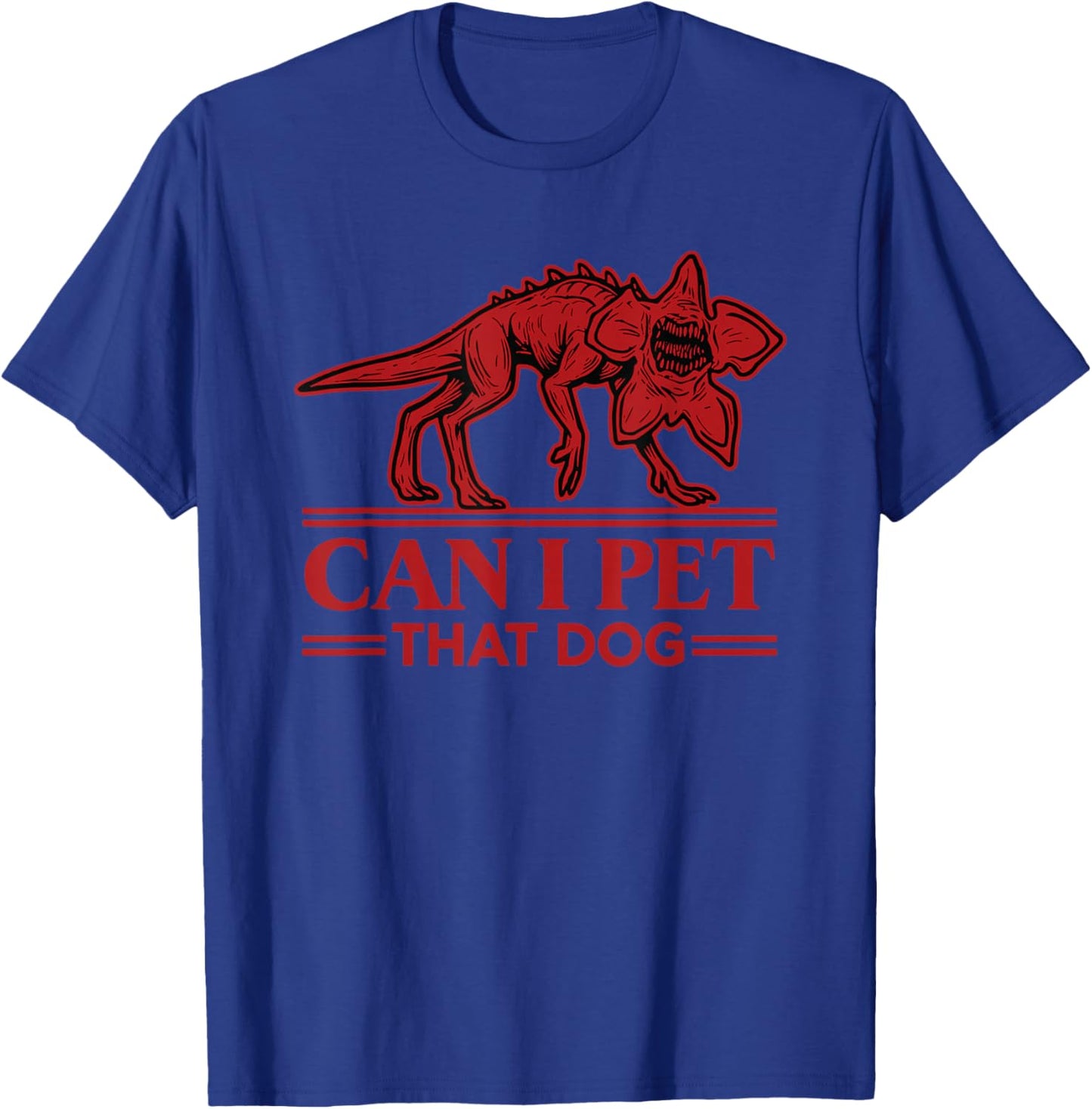 Can I Pet That Dog Demodog Monster Dog Lover T-Shirt - T-Shirt | Royal