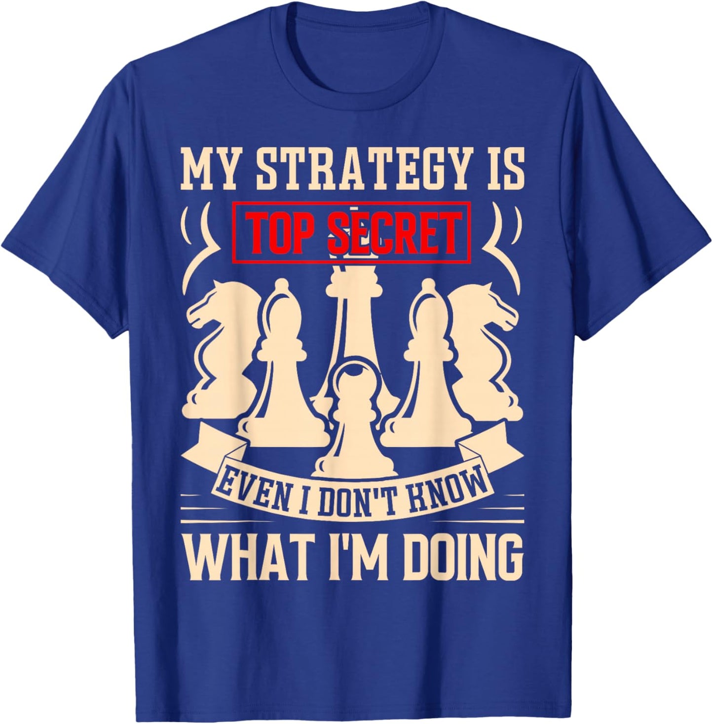 My Strategy is Top Secret Funny Chess Lovers Sarcastic Humor T-Shirt - T-Shirt | Royal
