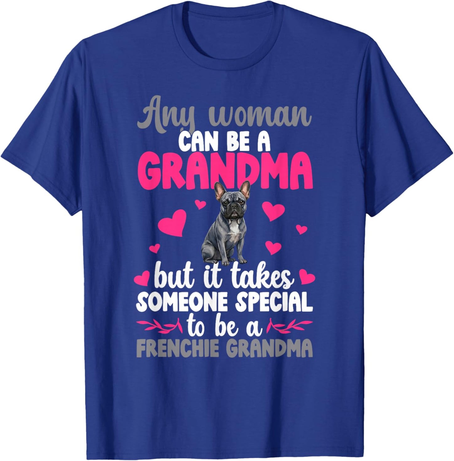 to Be A Frenchie Grandma of A French Bulldog Grandmother T-Shirt - T-Shirt | Royal