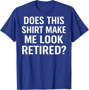 Does This Shirt Make Me Look Retired (On Back) T-Shirt - T-Shirt | Royal