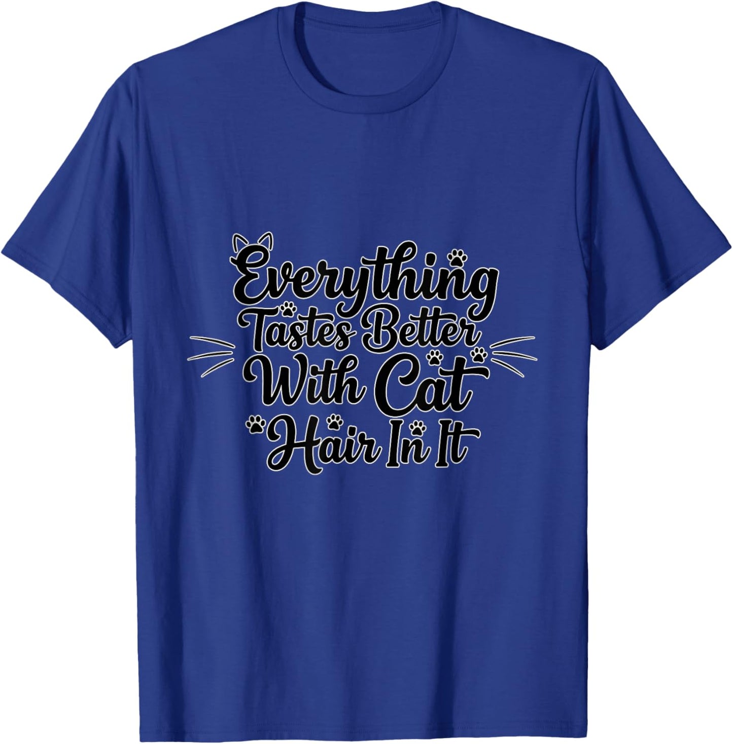 Everything Tastes Better with Cat Hair Funny Cat Lover T-Shirt - T-Shirt | Royal
