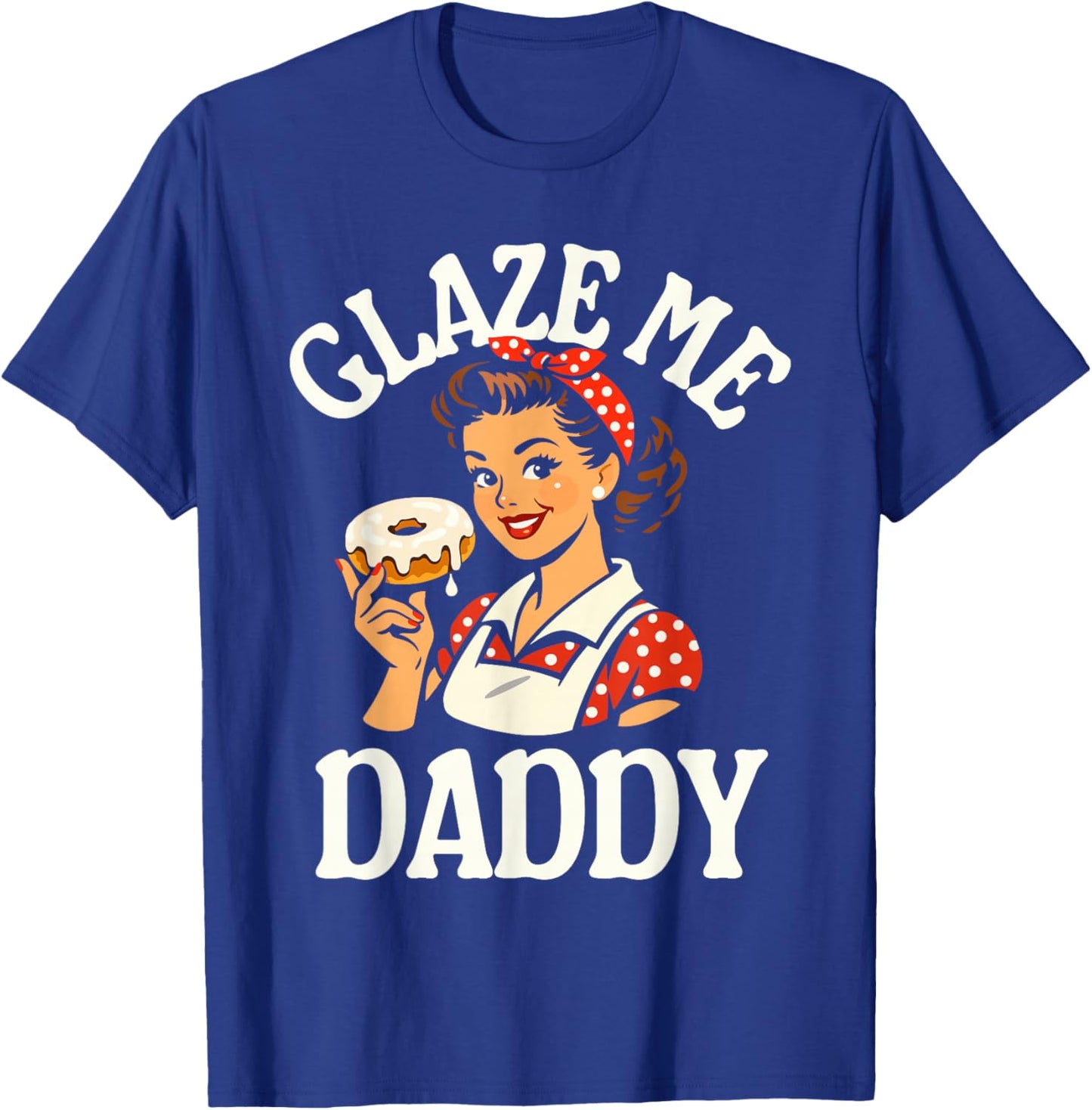 Glaze Me Daddy - Inappropriate Donut T-Shirt - T-Shirt | Royal